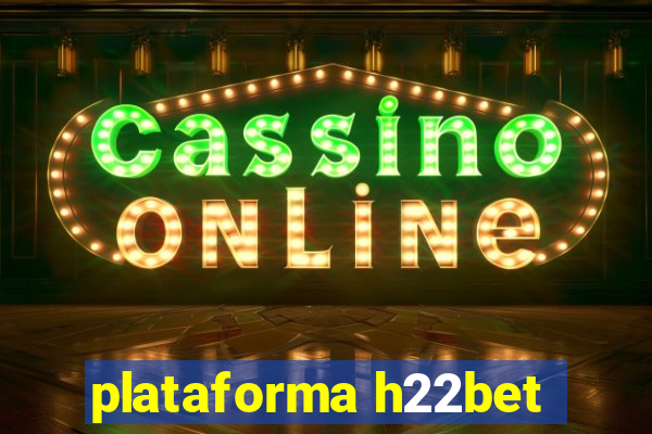 plataforma h22bet